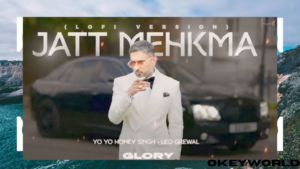 Jatt Mehkma song Lyrics Breakdown – Yo Yo Honey Singh | Album Glory – Okeyworld