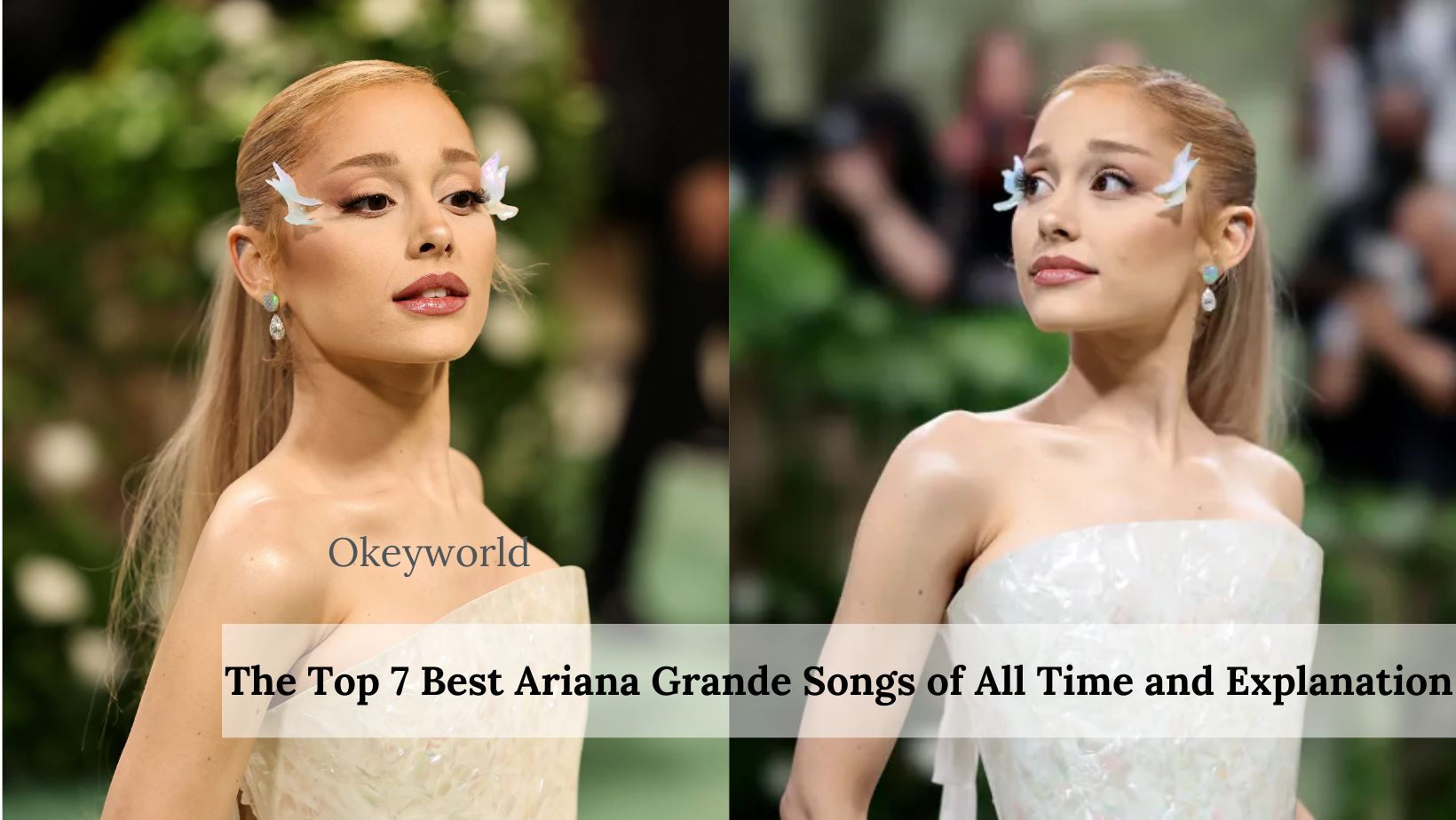 The Top 7 Best Ariana Grande Songs of All Time and Explanation - Okeyworld